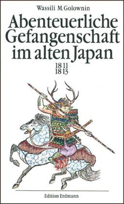 Abenteuerliche Gefangenschaft im alten Japan - Wassili M Golownin