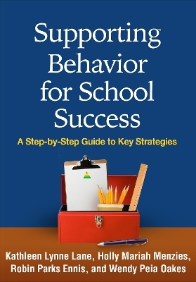 Supporting Behavior for School Success - Kathleen Lynne Lane, Holly Mariah Menzies, Robin Parks Ennis, Wendy Peia Oakes