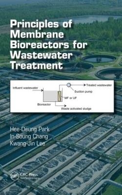 Principles of Membrane Bioreactors for Wastewater Treatment - Hee-Deung Park, In-Soung Chang, Kwang-Jin Lee