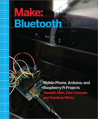 Make: Bluetooth - Alasdair Allan, Don Coleman, Sandeep Mistry