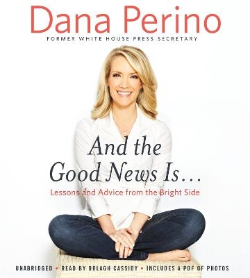 And the Good News Is... - Dana Perino