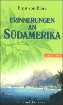 Erinnerungen an Südamerika - Ernst von Bibra