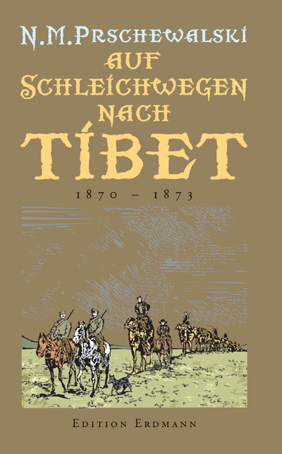 Auf Schleichwegen nach Tibet - Nikolai M Prschewalski