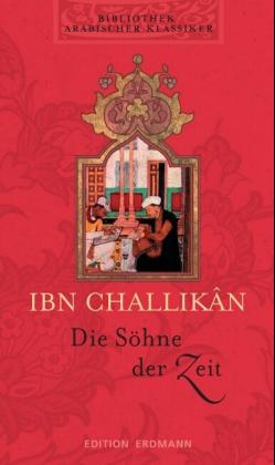 Bibliothek Arabischer Klassiker / Die Söhne der Zeit -  Ibn-Challikan