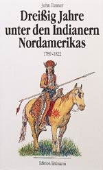 Dreißig Jahre unter den Indianern Nordamerikas - John Tanner