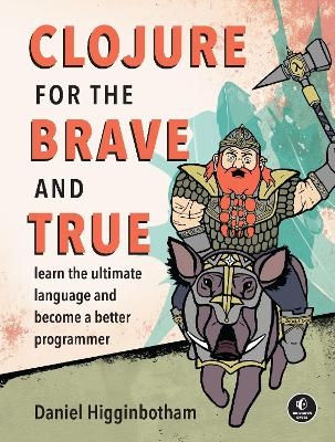 Clojure for the Brave and True - Daniel Higginbotham