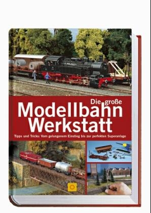 Die grosse Modellbahn-Werkstatt