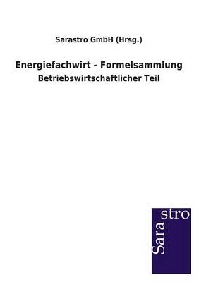 Energiefachwirt - Formelsammlung -  Sarastro GmbH (Hrsg.)