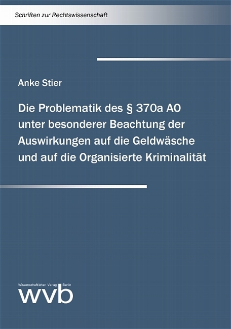 Die Problematik des § 370a AO unter besonderer Beachtung der Auswirkungen auf die Geldwäsche und auf die Organisierte Kriminalität - Anke Stier