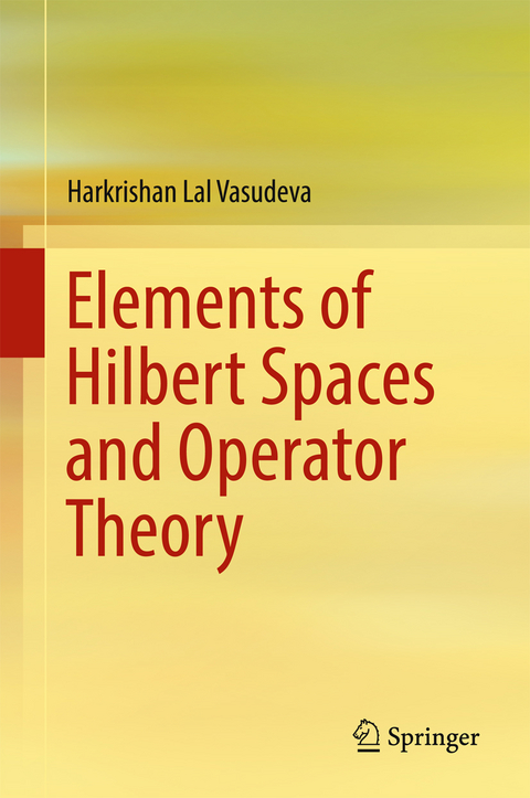 Elements of Hilbert Spaces and Operator Theory -  Harkrishan Lal Vasudeva