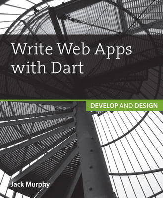 Write Web Apps with Dart - Jack Murphy