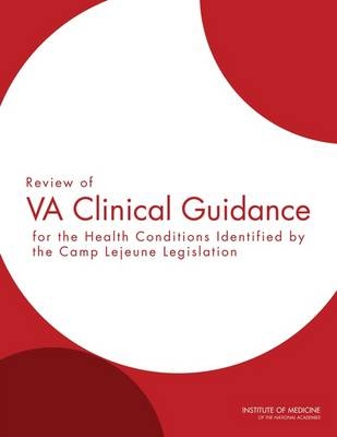 Review of VA Clinical Guidance for the Health Conditions Identified by the Camp Lejeune Legislation -  Institute of Medicine,  Board on the Health of Select Populations,  Committee on the Review of Clinical Guidance for the Care of Health Conditions Identified by the Camp Lejeune Legislation