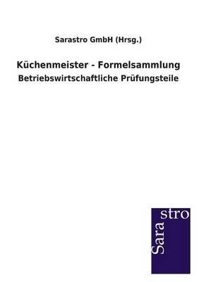 Küchenmeister - Formelsammlung -  Sarastro GmbH (Hrsg.)