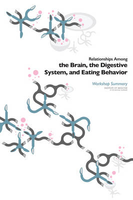 Relationships Among the Brain, the Digestive System, and Eating Behavior -  Institute of Medicine,  Food and Nutrition Board,  Food Forum