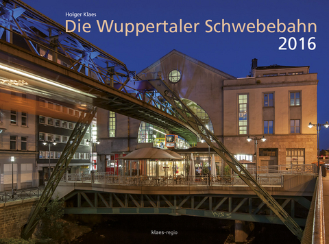 Die Wuppertaler Schwebebahn 2016 Wandkalender 40 x 30 cm Spiralbindung - 