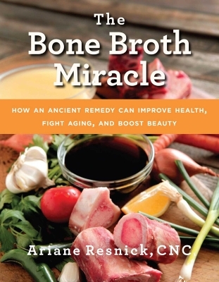 The Bone Broth Miracle - Ariane Resnick