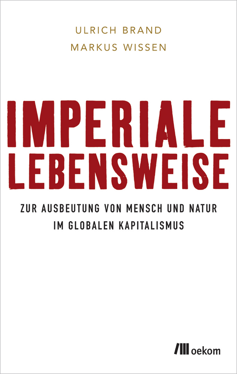 Imperiale Lebensweise - Ulrich Brand, Markus Wissen