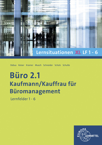 Büro 2.1 Lernsituationen XL, Lernfelder 1-6 - Martin Debus, Ilona Hochmuth, Gerd Keiser, Holger Kramer, Sandy Musch, Alexander Schneider, Annika Scholz, Walter Schulte