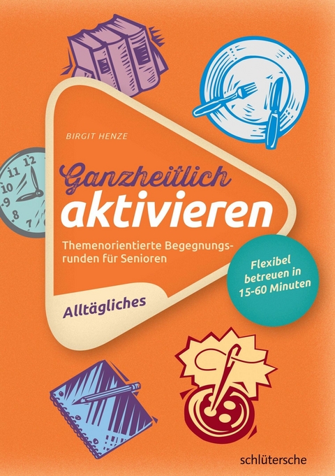 Ganzheitlich aktivieren 1,  Alltägliches - Birgit Henze