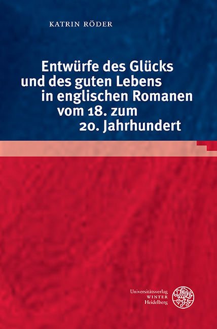 Entwürfe des Glücks und des guten Lebens in englischen Romanen vom 18. zum 20. Jahrhundert - Katrin Röder