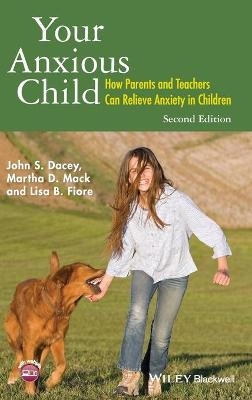 Your Anxious Child - John S. Dacey, Martha D. Mack, Lisa B. Fiore