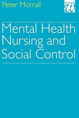 Mental Health Nursing and Social Control - Peter Morrall