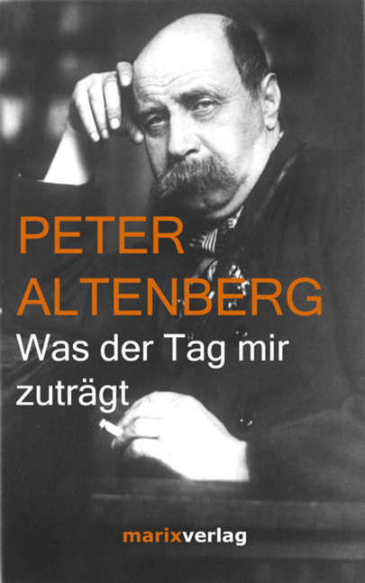 Was der Tag mir zuträgt - Peter Altenberg