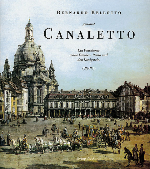 Bernardo Bellotto genannt Canaletto - Angelo Walther