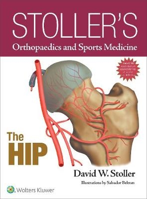 Stoller's Orthopaedics and Sports Medicine: The Hip - David W. Stoller