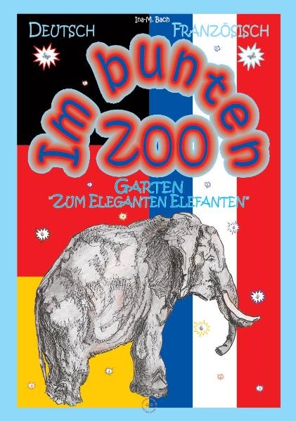 Im bunten Zoo-Garten "Zum Eleganten Elefanten". Dt./Französisch - Ina M Bach