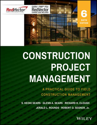 Construction Project Management Sixth Edition Red Vector bundle - S. Keoki Sears, Glenn A. Sears, Richard H. Clough, Jerald L. Rounds, Robert O. Segner