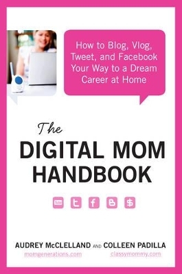 The Digital Mom Handbook - Audrey McClelland, Colleen Padilla