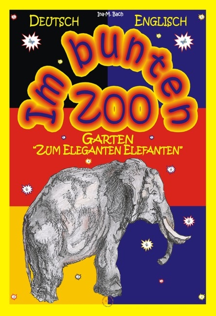 Im bunten Zoo-Garten "Zum Eleganten Elefanten". Dt./Englisch - Ina M Bach