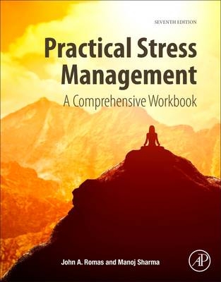 Practical Stress Management -  John A. Romas,  Manoj Sharma