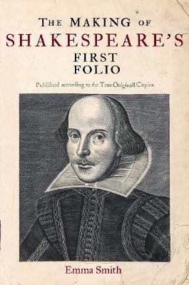 The Making of Shakespeare's First Folio - Emma Smith