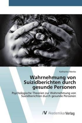 Wahrnehmung von Suizidberichten durch gesunde Personen - Katharina Menke