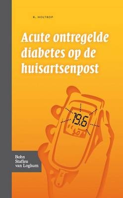 Acute Ontregelde Diabetes Op de Huisartsenpost - R Holtrop