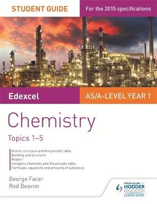 Edexcel AS/A Level Year 1 Chemistry Student Guide: Topics 1-5 - George Facer, Rod Beavon