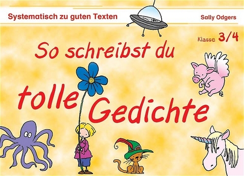 So schreibst du tolle Gedichte - Klasse 3/4 - Sally Odgers