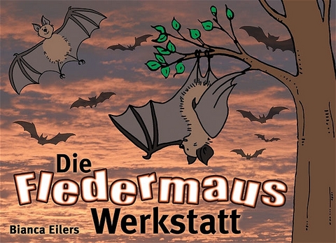 Die Fledermaus-Werkstatt - Bianca Eilers