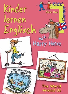 Kinder lernen Englisch mit Harry Horse. The World Around Us - Chris Bye