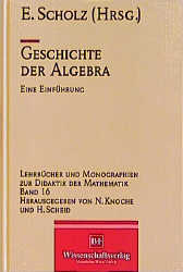 Geschichte der Algebra - Erhard Scholz, Kirsti Andersen, Hank J Bos, Ivor Bulmer-Thromas, Jeremy J Gray, Catherine Goldstein, Jens Hyrup, Hans Kaiser, Karin Rein, Ivo Schneider, Jaques Sesiano