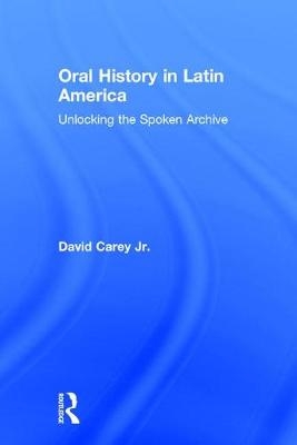 Oral History in Latin America -  David Carey Jr