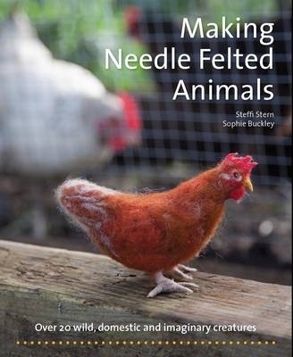 Making Needle-Felted Animals - Steffi Stern, Sophie Buckley