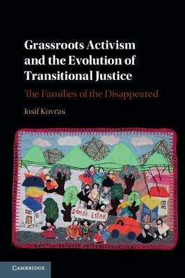 Grassroots Activism and the Evolution of Transitional Justice -  Iosif Kovras