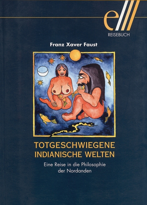 Totgeschwiegene Indianische Welten - Franz Xaver Faust