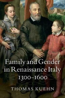 Family and Gender in Renaissance Italy, 1300-1600 -  Thomas Kuehn