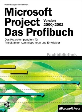 Microsoft Project 2000/2002 - Das Profibuch - Matthias Jäger, Renke Holert