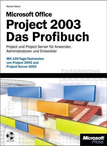 Microsoft Office Project 2003 - Das Profibuch - Renke Holert