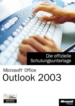 Microsoft Office Outlook 2003 - Die offizielle Schulungsunterlage